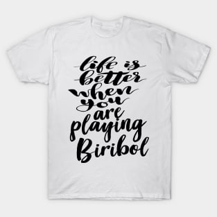 Life Is Better When You Are Playing Biribol T-Shirt